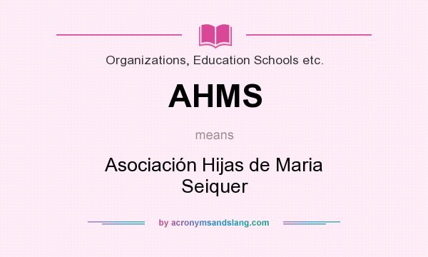 What does AHMS mean? It stands for Asociación Hijas de Maria Seiquer