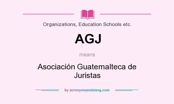 What does AGJ mean? It stands for Asociación Guatemalteca de Juristas