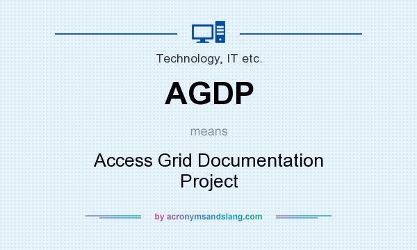 What does AGDP mean? It stands for Access Grid Documentation Project