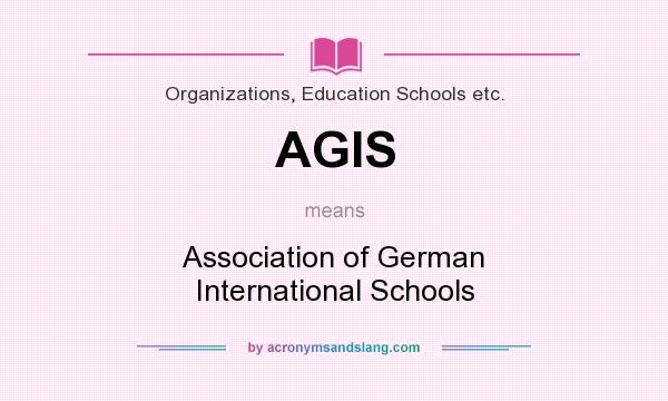 What does AGIS mean? It stands for Association of German International Schools