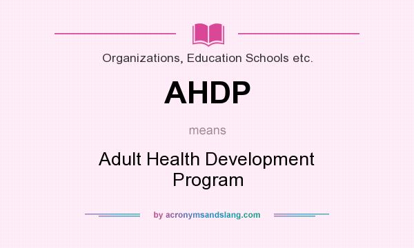 What does AHDP mean? It stands for Adult Health Development Program