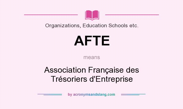 What does AFTE mean? It stands for Association Française des Trésoriers d`Entreprise