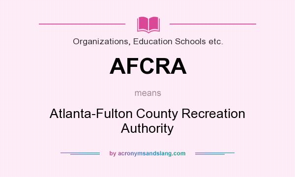 What does AFCRA mean? It stands for Atlanta-Fulton County Recreation Authority