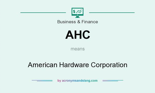 What does AHC mean? It stands for American Hardware Corporation