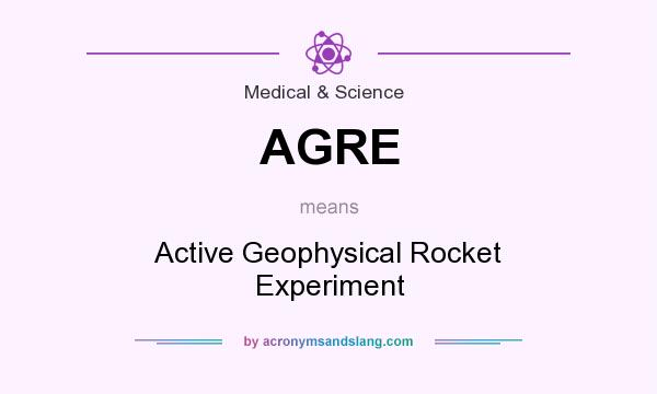 What does AGRE mean? It stands for Active Geophysical Rocket Experiment