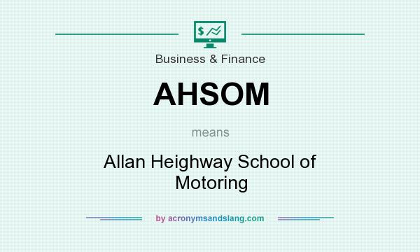 What does AHSOM mean? It stands for Allan Heighway School of Motoring