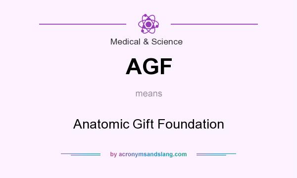 What does AGF mean? It stands for Anatomic Gift Foundation
