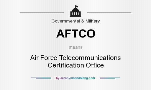 What does AFTCO mean? It stands for Air Force Telecommunications Certification Office