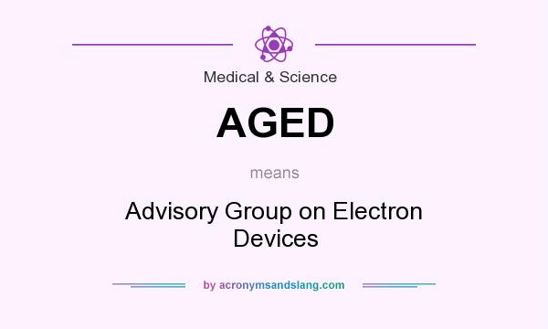 What does AGED mean? It stands for Advisory Group on Electron Devices