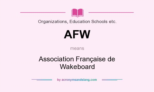 What does AFW mean? It stands for Association Française de Wakeboard