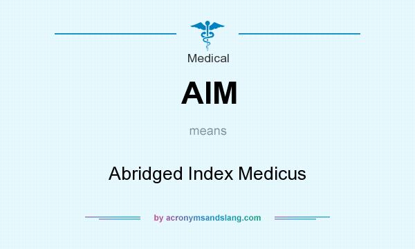 What does AIM mean? It stands for Abridged Index Medicus