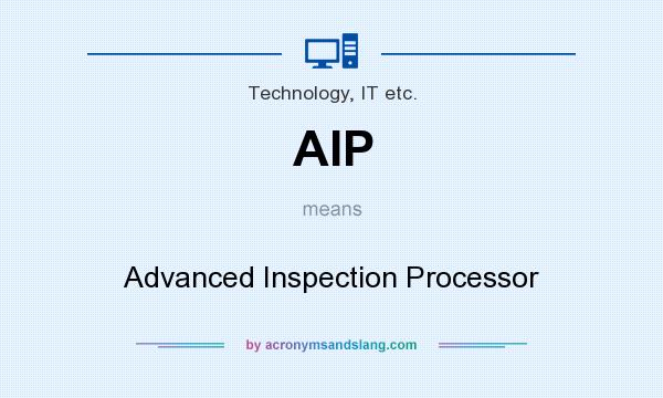 What does AIP mean? It stands for Advanced Inspection Processor
