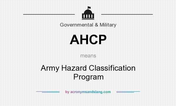 What does AHCP mean? It stands for Army Hazard Classification Program