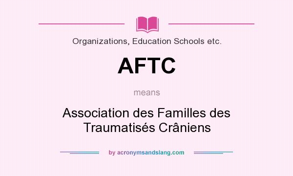 What does AFTC mean? It stands for Association des Familles des Traumatisés Crâniens