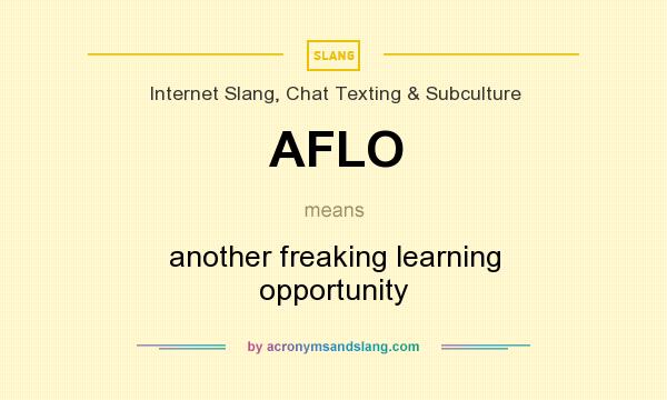 What does AFLO mean? It stands for another freaking learning opportunity