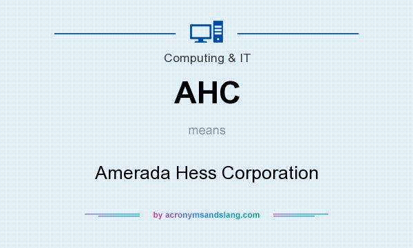 What does AHC mean? It stands for Amerada Hess Corporation