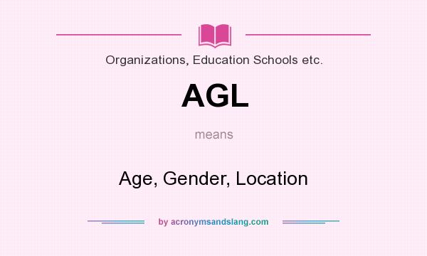What does AGL mean? It stands for Age, Gender, Location