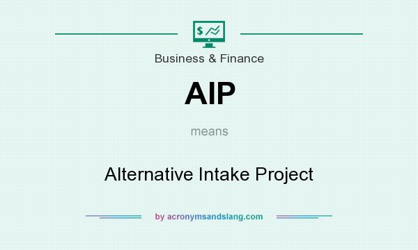 What does AIP mean? It stands for Alternative Intake Project