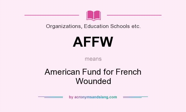 What does AFFW mean? It stands for American Fund for French Wounded