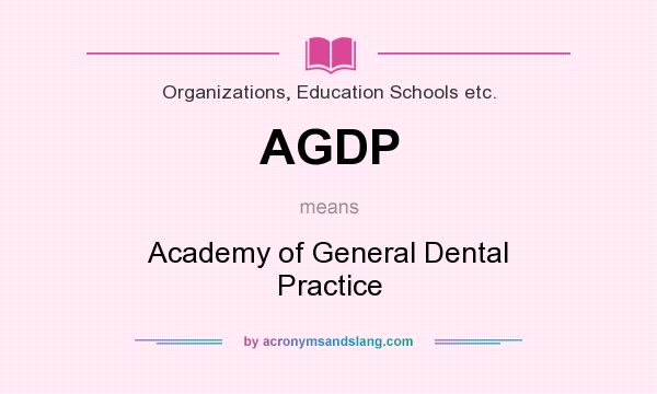 What does AGDP mean? It stands for Academy of General Dental Practice
