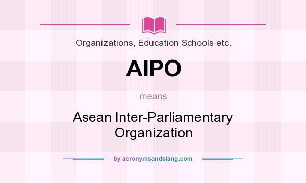 What does AIPO mean? It stands for Asean Inter-Parliamentary Organization