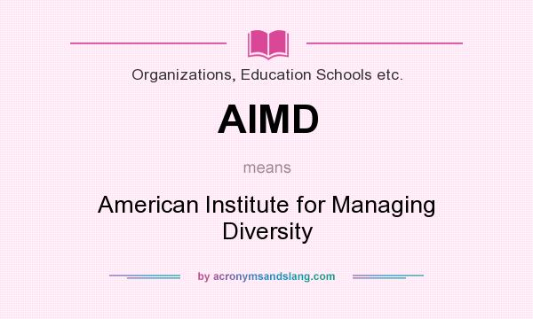 What does AIMD mean? It stands for American Institute for Managing Diversity