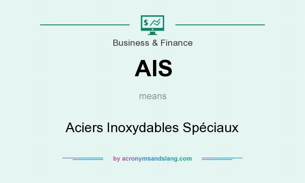 What does AIS mean? It stands for Aciers Inoxydables Spéciaux