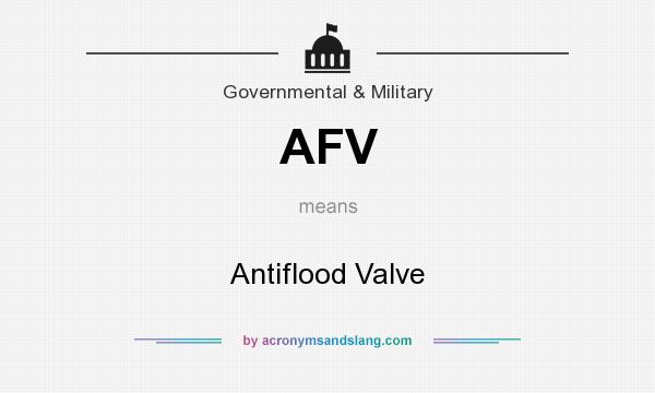 What does AFV mean? It stands for Antiflood Valve
