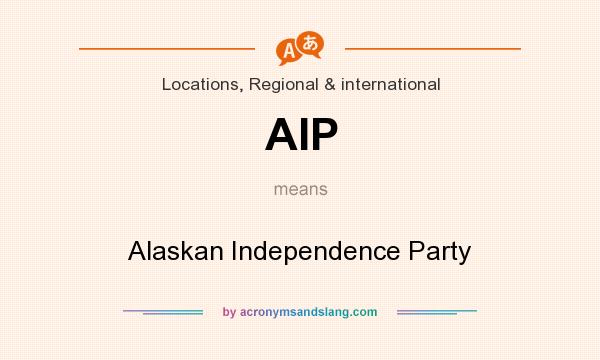 What does AIP mean? It stands for Alaskan Independence Party