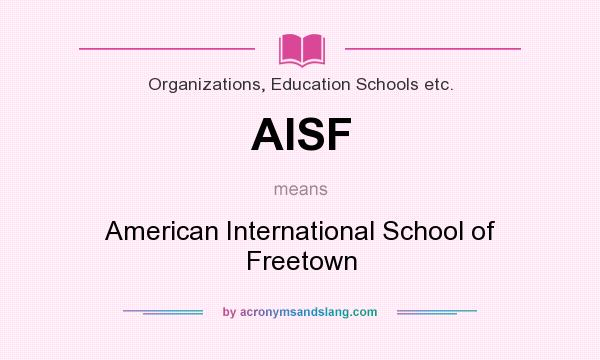 What does AISF mean? It stands for American International School of Freetown