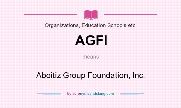What does AGFI mean? It stands for Aboitiz Group Foundation, Inc.