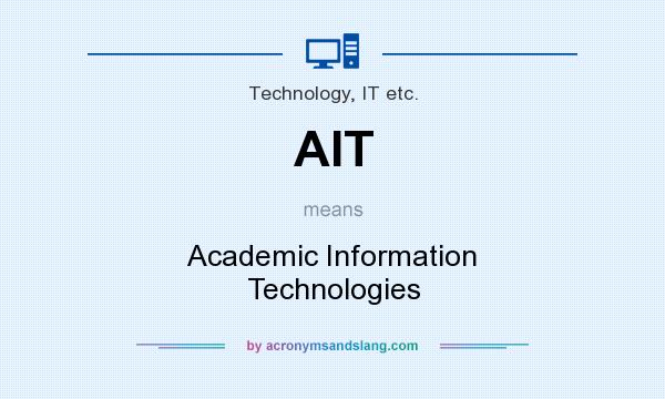What does AIT mean? It stands for Academic Information Technologies