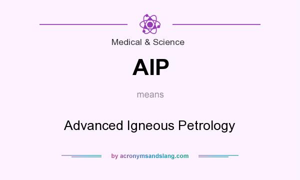 What does AIP mean? It stands for Advanced Igneous Petrology