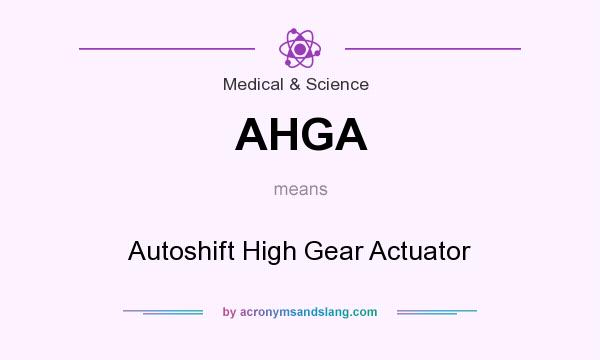 What does AHGA mean? It stands for Autoshift High Gear Actuator