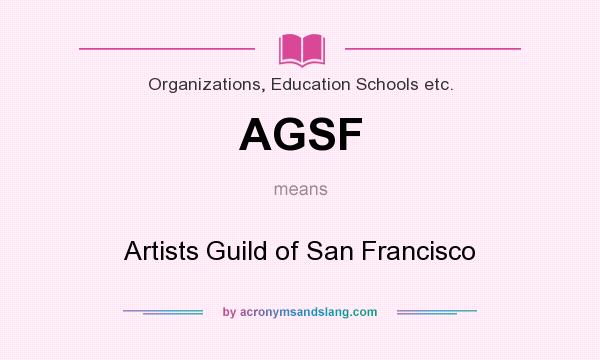 What does AGSF mean? It stands for Artists Guild of San Francisco