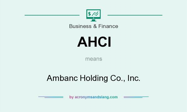 What does AHCI mean? It stands for Ambanc Holding Co., Inc.