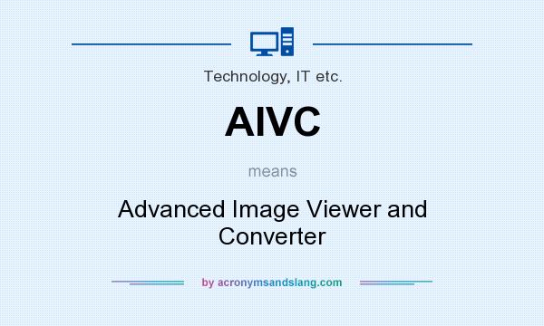 What does AIVC mean? It stands for Advanced Image Viewer and Converter