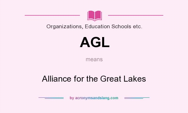 What does AGL mean? It stands for Alliance for the Great Lakes