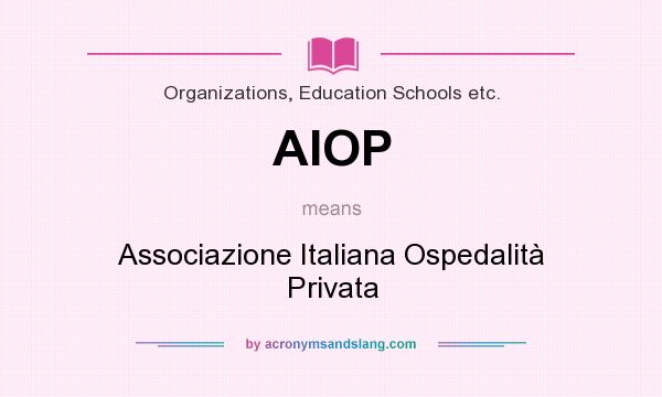 What does AIOP mean? It stands for Associazione Italiana Ospedalità Privata