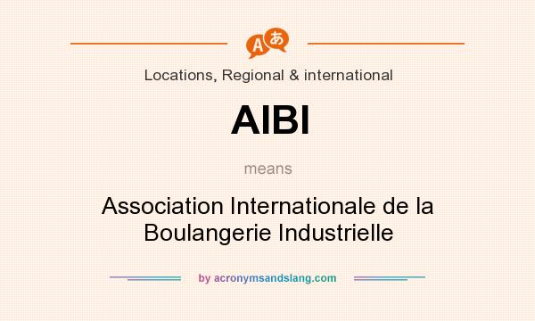 What does AIBI mean? It stands for Association Internationale de la Boulangerie Industrielle
