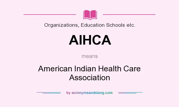 What does AIHCA mean? It stands for American Indian Health Care Association