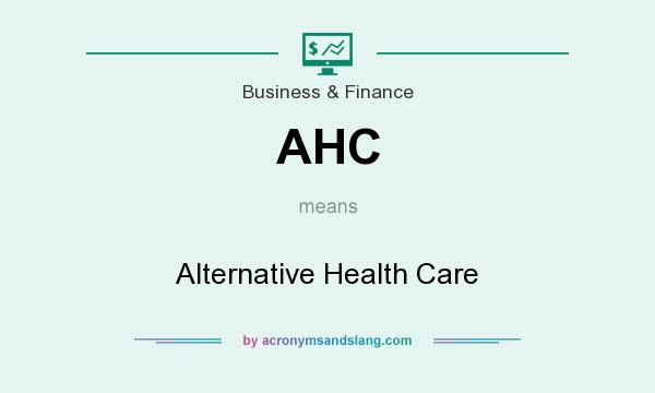 What does AHC mean? It stands for Alternative Health Care