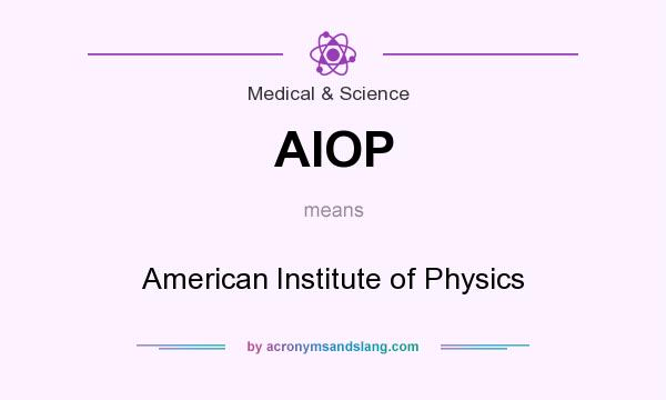 What does AIOP mean? It stands for American Institute of Physics