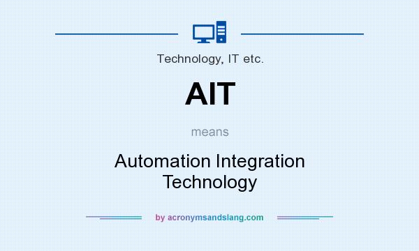 What does AIT mean? It stands for Automation Integration Technology