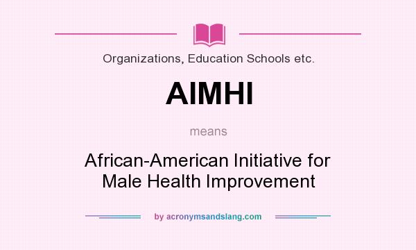 What does AIMHI mean? It stands for African-American Initiative for Male Health Improvement