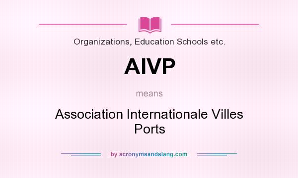 What does AIVP mean? It stands for Association Internationale Villes Ports