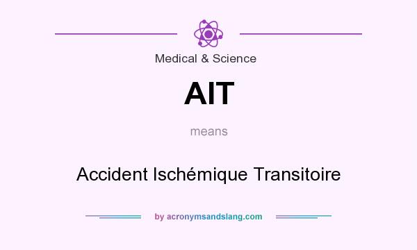 What does AIT mean? It stands for Accident Ischémique Transitoire
