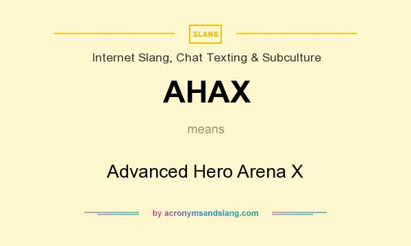 What does AHAX mean? It stands for Advanced Hero Arena X