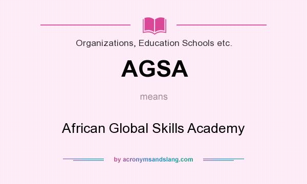 What does AGSA mean? It stands for African Global Skills Academy
