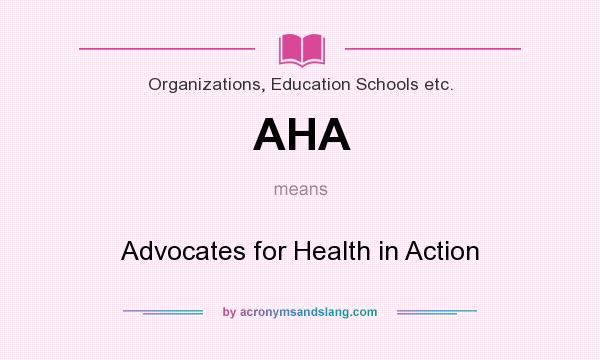 What does AHA mean? It stands for Advocates for Health in Action